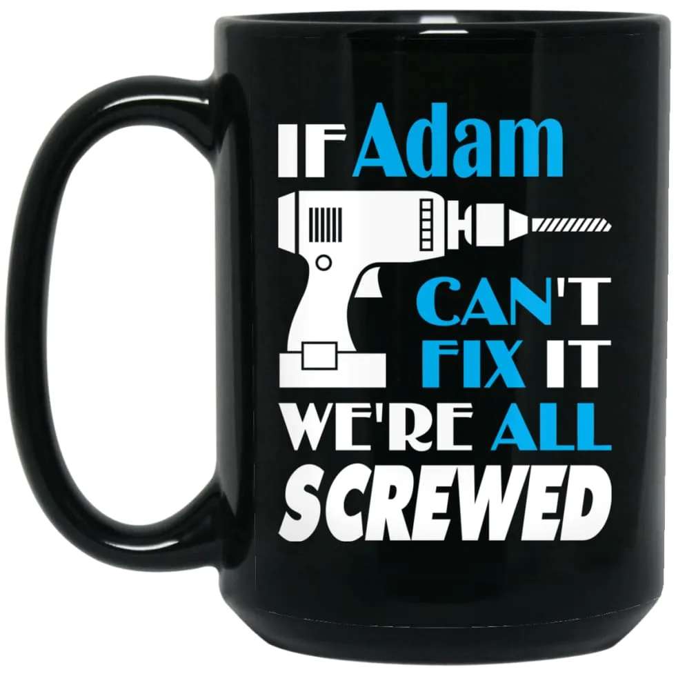 Adam Can Fix It All Best Personalised Adam Name Gift Ideas 15 oz Black Mug