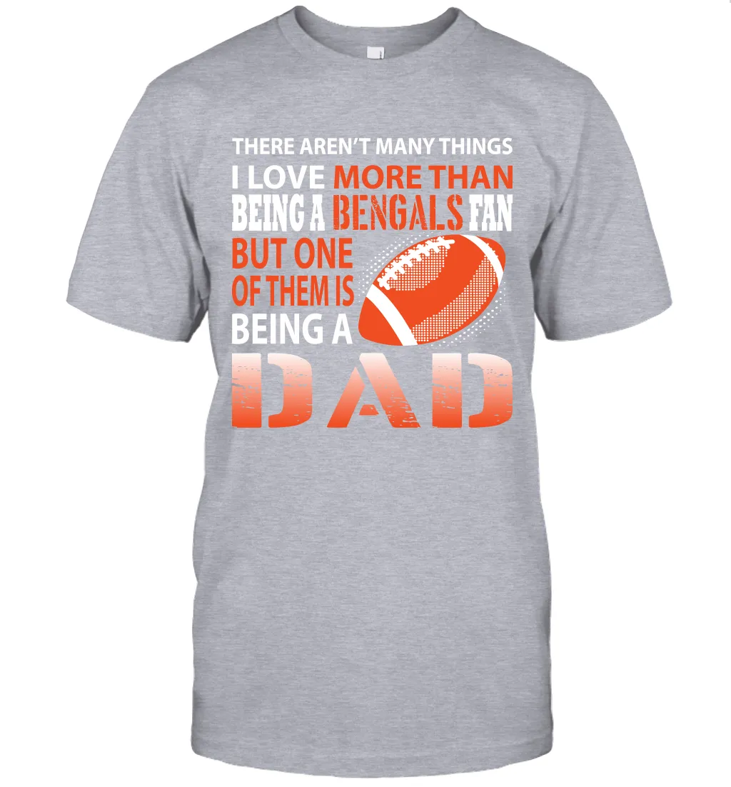 I Love More Than Being A Cincinnati Bengals Fan Being A Dad Football T-Shirt