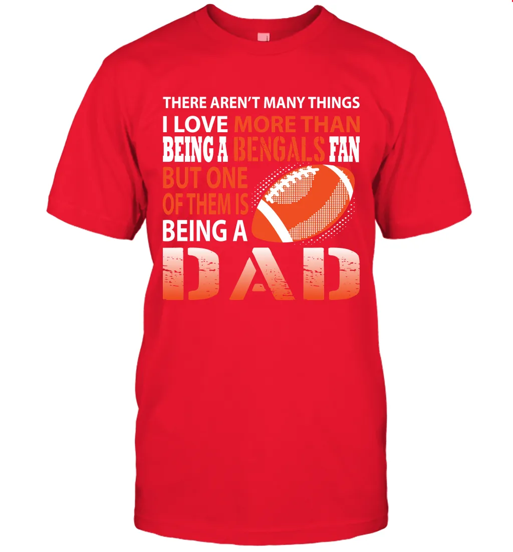 I Love More Than Being A Cincinnati Bengals Fan Being A Dad Football T-Shirt